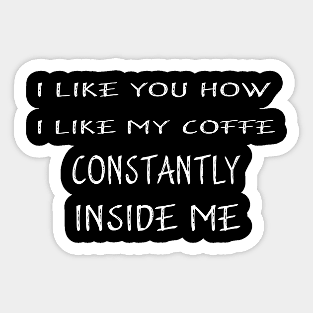 I Like You How I Like My Coffee Always Inside Me Sticker by Adel dza